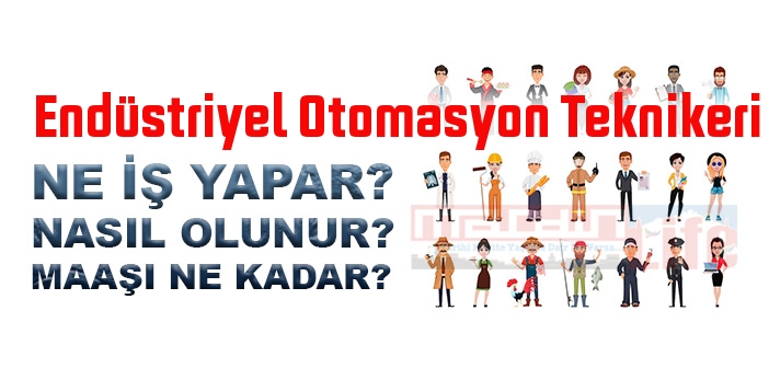 Endüstriyel Otomasyon Teknikeri nedir, ne iş yapar? Endüstriyel Otomasyon Teknikeri olma şartları, 2022 maaşları ne kadar, nasıl olunur?