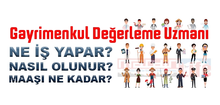 Gayrimenkul Değerleme Uzmanı nedir, ne iş yapar? Gayrimenkul Değerleme Uzmanı olma şartları, 2022 maaşları ne kadar, nasıl olunur?