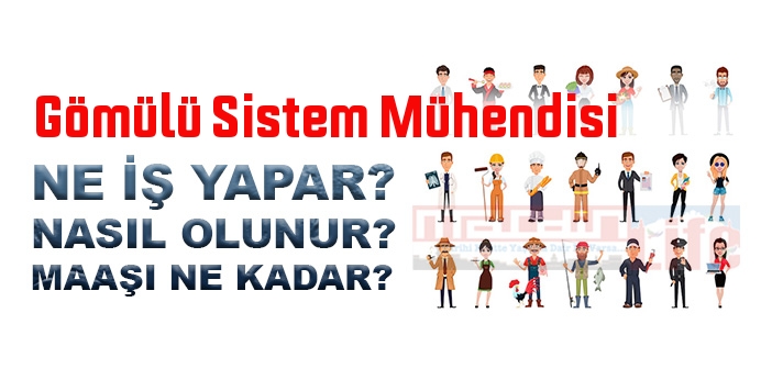 Gömülü Sistem Mühendisi nedir, ne iş yapar? Gömülü Sistem Mühendisi olma şartları, 2022 maaşları ne kadar, nasıl olunur?