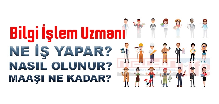 Bilgi İşlem Uzmanı nedir, ne iş yapar? Bilgi İşlem (BT-IT) Uzmanı 2022 maaşları ne kadar? BT/İT uzmanı nasıl olunur?