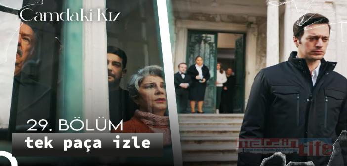 Kanal D Camdaki Kız 29. bölüm izle! CAMDAKİ KIZ son bölüm tek parça izle, yeni bölüm full izle!