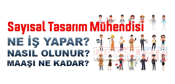 Sayısal Tasarım Mühendisi nedir, ne iş yapar? Sayısal Tasarım Mühendisi olma şartları, 2022 maaşları ne kadar, nasıl olunur?