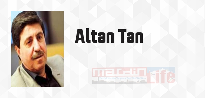 Altan Tan kimdir? Altan Tan kitapları ve sözleri