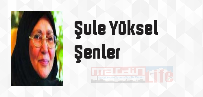 Şule Yüksel Şenler kimdir? Şule Yüksel Şenler kitapları ve sözleri