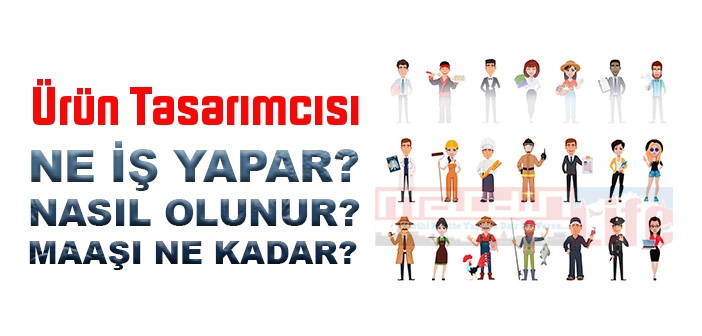 Ürün Tasarımcısı nedir, ne iş yapar? Ürün Tasarımcısı olma şartları, 2022 maaşları ne kadar, nasıl olunur?