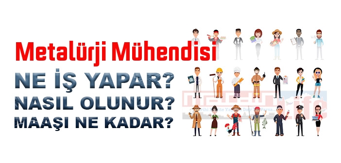 Metalürji Mühendisi nedir, ne iş yapar? Metalürji Mühendisi olma şartları, 2022 maaşları ne kadar, nasıl olunur?