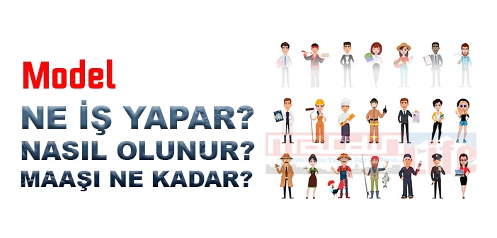 Model nedir, ne iş yapar? Model olma şartları, 2022 maaşları ne kadar, nasıl olunur?