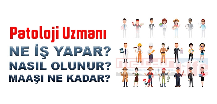 Patoloji Uzmanı nedir, ne iş yapar? Patoloji Uzmanı olma şartları, 2022 maaşları ne kadar, nasıl olunur?