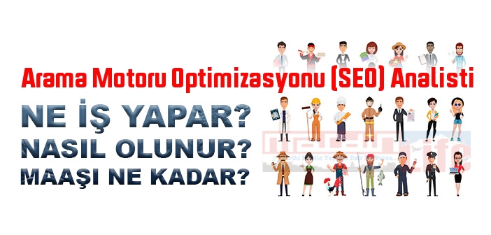 SEO Analisti nedir, ne iş yapar? Arama Motoru Optimizasyonu (SEO) Analisti olma şartları, 2022 maaşları ne kadar, nasıl olunur?