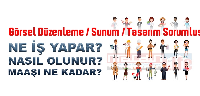 Görsel Düzenleme / Sunum / Tasarım Sorumlusu nedir, ne iş yapar? Görsel Düzenleme / Sunum / Tasarım Sorumlusu olma şartları, 2022 maaşları ne kadar, nasıl olunur?