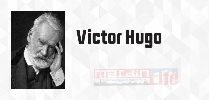 Victor Hugo kimdir? Victor Hugo kitapları ve sözleri
