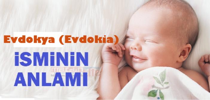 Evdokya (Evdokia) İsminin Anlamı Nedir? Evdokia Ne Demek? Kuran'da geçiyor mu?