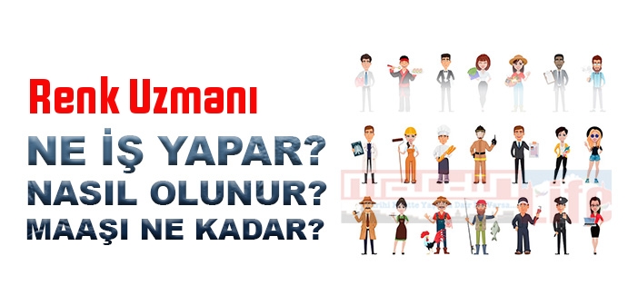 Renk Uzmanı nedir, ne iş yapar? Renk Uzmanı olma şartları, 2022 maaşları ne kadar, nasıl olunur?