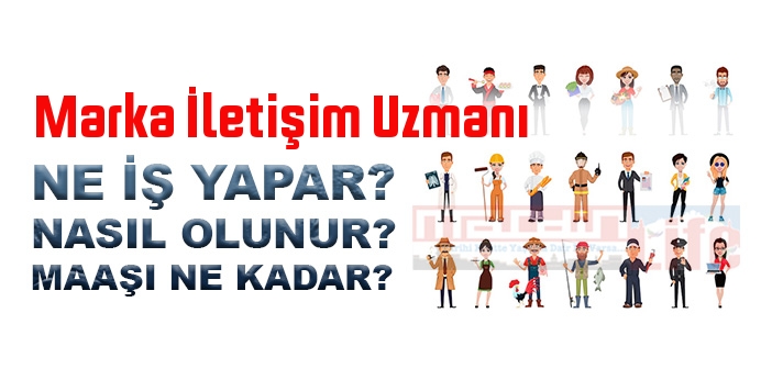 Marka İletişim Uzmanı nedir, ne iş yapar? Marka İletişim Uzmanı olma şartları, 2022 maaşları ne kadar, nasıl olunur?