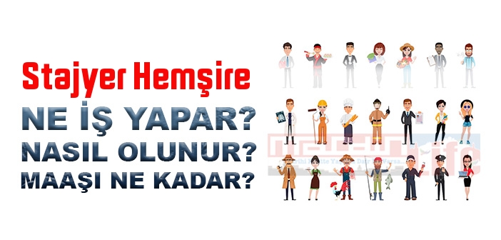 Stajyer Hemşire nedir, ne iş yapar? Stajyer Hemşire olma şartları, 2022 maaşları ne kadar, nasıl olunur?
