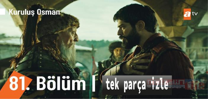 ATV Kuruluş Osman 81. bölüm tek parça izle! KURULUŞ OSMAN son bölüm full Youtube izle!