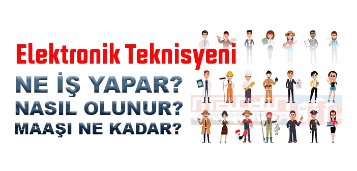 Elektronik Teknisyeni nedir, ne iş yapar? Elektronik Teknisyeni olma şartları, 2022 maaşları ne kadar, nasıl olunur?