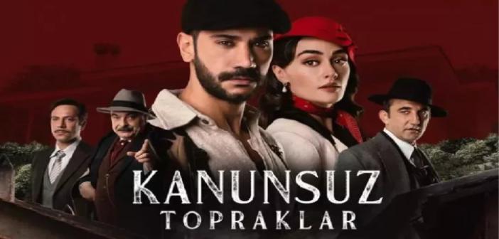 Kanunsuz Topraklar final mi oluyor, ne zaman final yapacak? Kanunsuz Topraklar dizisi bitiyor mu, neden final yapıyor?