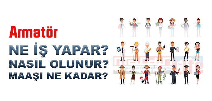 Armatör nedir, ne iş yapar? Armatör olma şartları, 2022 maaşları ne kadar, nasıl olunur?