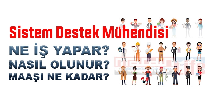 Sistem Destek Mühendisi nedir, ne iş yapar? Sistem Destek Mühendisi olma şartları, 2022 maaşları ne kadar, nasıl olunur?