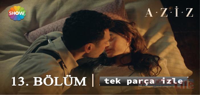Show TV Aziz dizisi 13. bölüm tek parça izle! AZİZ son bölüm Youtube full izle!