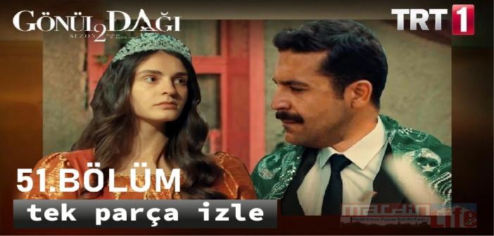 TRT 1 Gönül Dağı 51. bölüm YouTube full izle! GÖNÜL DAĞI yeni bölüm tek parça izle!