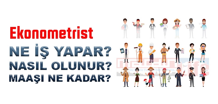 Ekonometrist nedir, ne iş yapar? Ekonometrist olma şartları, 2022 maaşları ne kadar, nasıl olunur?