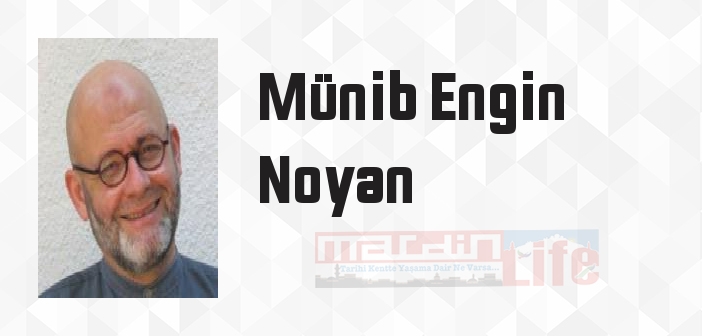 Münib Engin Noyan kimdir? Münib Engin Noyan kitapları ve sözleri