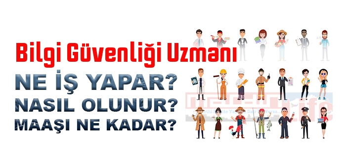Bilgi Güvenliği Uzmanı nedir, ne iş yapar? Bilgi Güvenliği Uzmanı olma şartları, 2022 maaşları ne kadar, nasıl olunur?