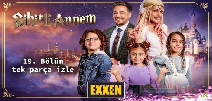 Exxen Sihirli Annem 19. bölüm tek parça izle! Sihirli ... - Mardin Life