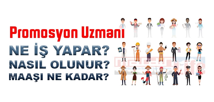 Promosyon Uzmanı nedir, ne iş yapar? Promosyon Uzmanı olma şartları, 2022 maaşları ne kadar, nasıl olunur?
