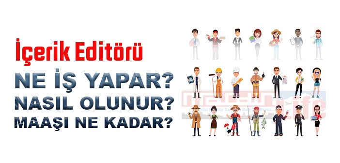İçerik Editörü nedir, ne iş yapar? İçerik Editörü olma şartları, 2022 maaşları ne kadar, nasıl olunur?