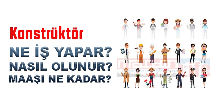 Konstrüktör nedir, ne iş yapar? Konstrüktör olma şartları, 2022 maaşları ne kadar, nasıl olunur?