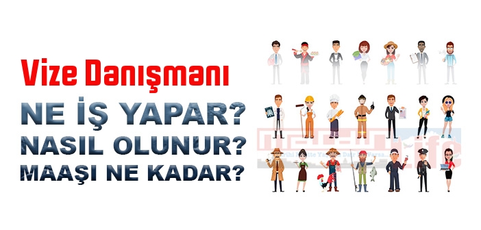 Vize Danışmanı nedir, ne iş yapar? Vize Danışmanı olma şartları, 2022 maaşları ne kadar, nasıl olunur?