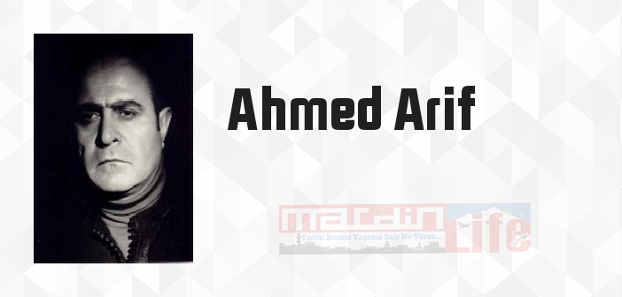 Ahmed Arif kimdir? Ahmed Arif kitapları ve sözleri