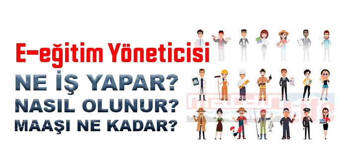 E-eğitim Yöneticisi nedir, ne iş yapar? E-eğitim Yöneticisi olma şartları, 2022 maaşları ne kadar, nasıl olunur?