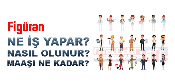 Figüran nedir, ne iş yapar? Figüran olma şartları, 2022 maaşları ne kadar, nasıl olunur?