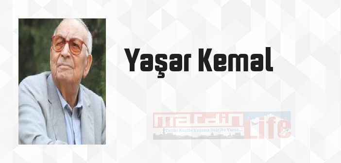 Yaşar Kemal kimdir? Yaşar Kemal kitapları ve sözleri