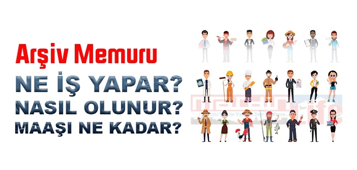 Arşiv Memuru nedir, ne iş yapar? Arşiv Memuru olma şartları, 2022 maaşları ne kadar, nasıl olunur?