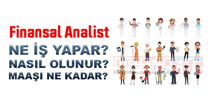 Finansal Analist nedir, ne iş yapar? Finansal Analist olma şartları, 2022 maaşları ne kadar, nasıl olunur?
