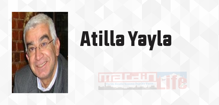 Atilla Yayla kimdir? Atilla Yayla kitapları ve sözleri