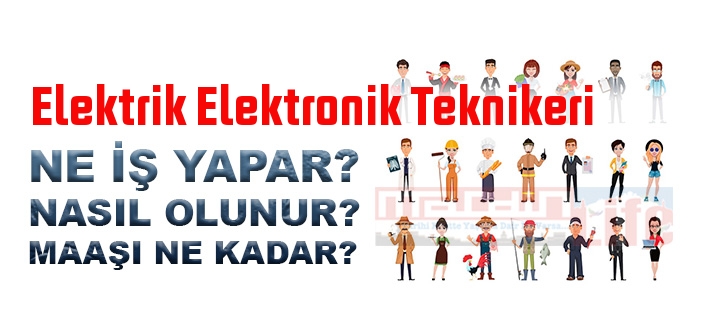 Elektrik Elektronik Teknikeri nedir, ne iş yapar? Elektrik Elektronik Teknikeri olma şartları, 2022 maaşları ne kadar, nasıl olunur?