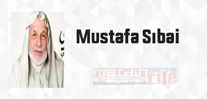 Mustafa Sıbai kimdir? Mustafa Sıbai kitapları ve sözleri