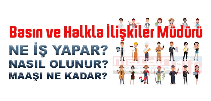 Basın ve Halkla İlişkiler Müdürü nedir, ne iş yapar? Basın ve Halkla İlişkiler Müdürü olma şartları, 2022 maaşları ne kadar, nasıl olunur?