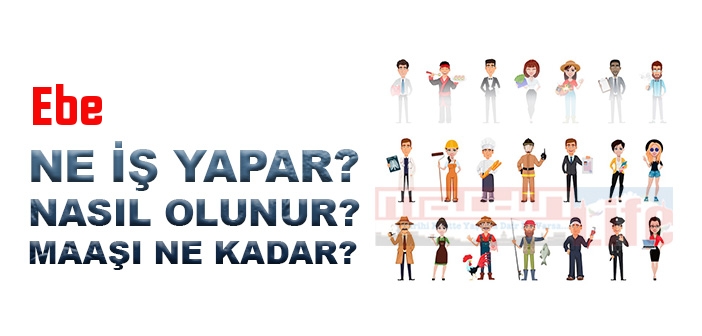 Ebe nedir, ne iş yapar? Ebe olma şartları, 2022 maaşları ne kadar, nasıl olunur?