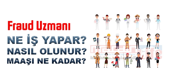 Fraud Uzmanı nedir, ne iş yapar? Fraud Uzmanı olma şartları, 2022 maaşları ne kadar, nasıl olunur?