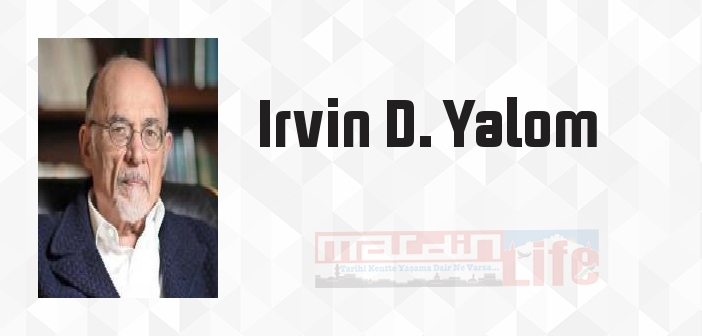 Irvin D. Yalom kimdir? Irvin D. Yalom kitapları ve sözleri