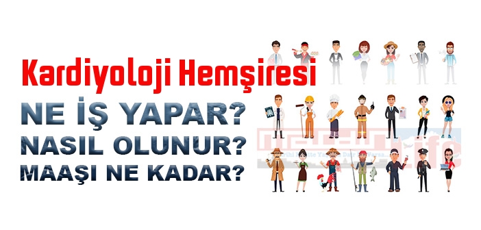 Kardiyoloji Hemşiresi nedir, ne iş yapar? Kardiyoloji Hemşiresi olma şartları, 2022 maaşları ne kadar, nasıl olunur?