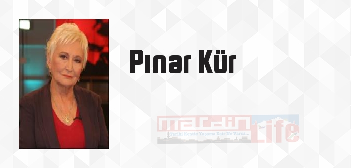 Pınar Kür kimdir? Pınar Kür kitapları ve sözleri