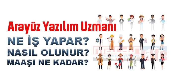 Arayüz Yazılım Uzmanı nedir, ne iş yapar? Arayüz Yazılım Uzmanı olma şartları, 2022 maaşları ne kadar, nasıl olunur?
